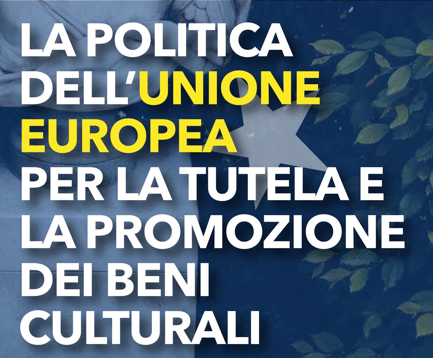 Convegno - La politica dell'Unione europea per la promozione e la tutela dei beni culturali