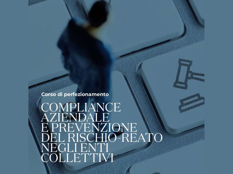 Corso di perfezionamento. Compliance aziendale e prevenzione del rischio-reato negli enti collettivi - I^ edizione 